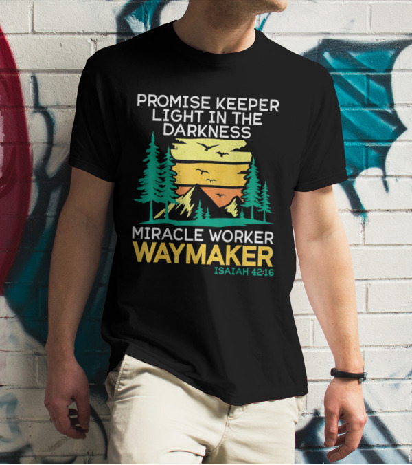 Promise Keeper Light In The Darkness Miracle Worker Waymaker Isaiah 42:16 T-Shirt