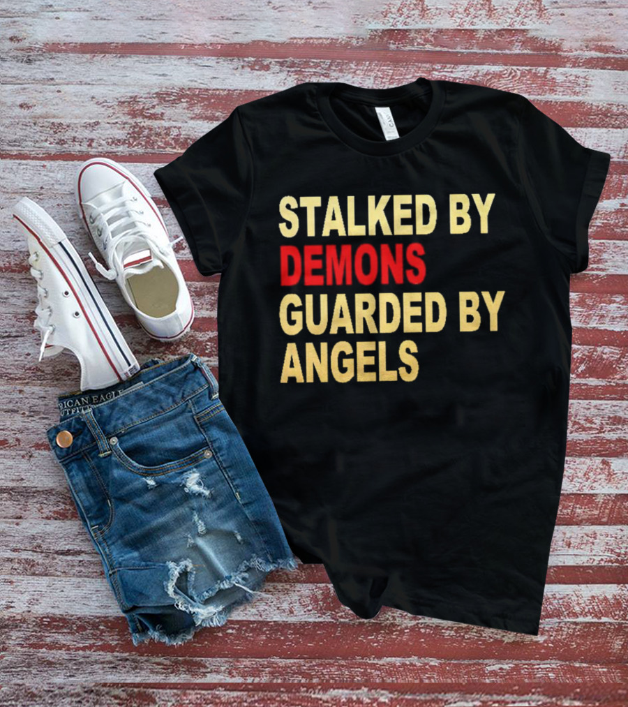 Stalked By Demons Guarded By Angels T-Shirt