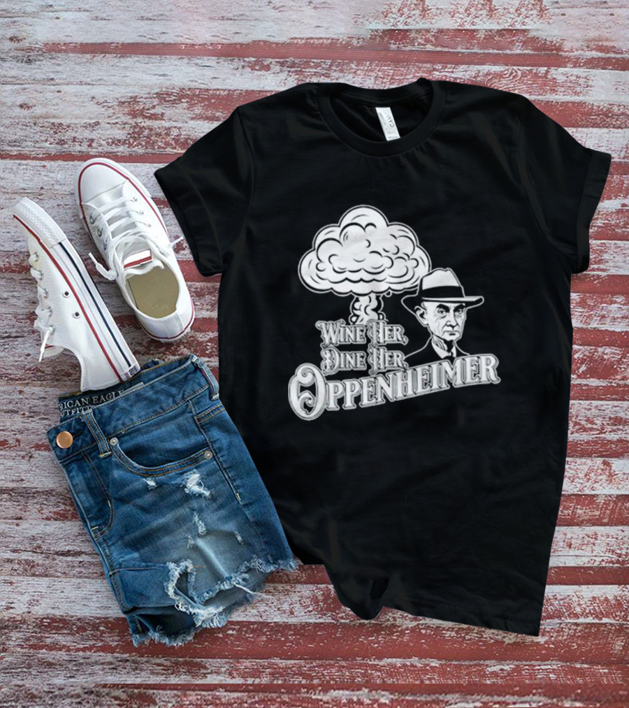 Wine Her Dine Her Oppenheimer Mushroom Cloud T-Shirt