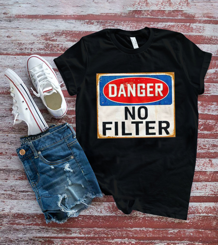 Danger No Filter Vintage Sign T-Shirt