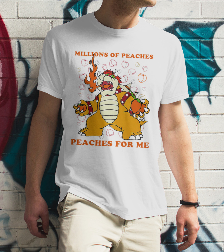Millions Of Peaches Peaches For Me Bowser T-Shirt