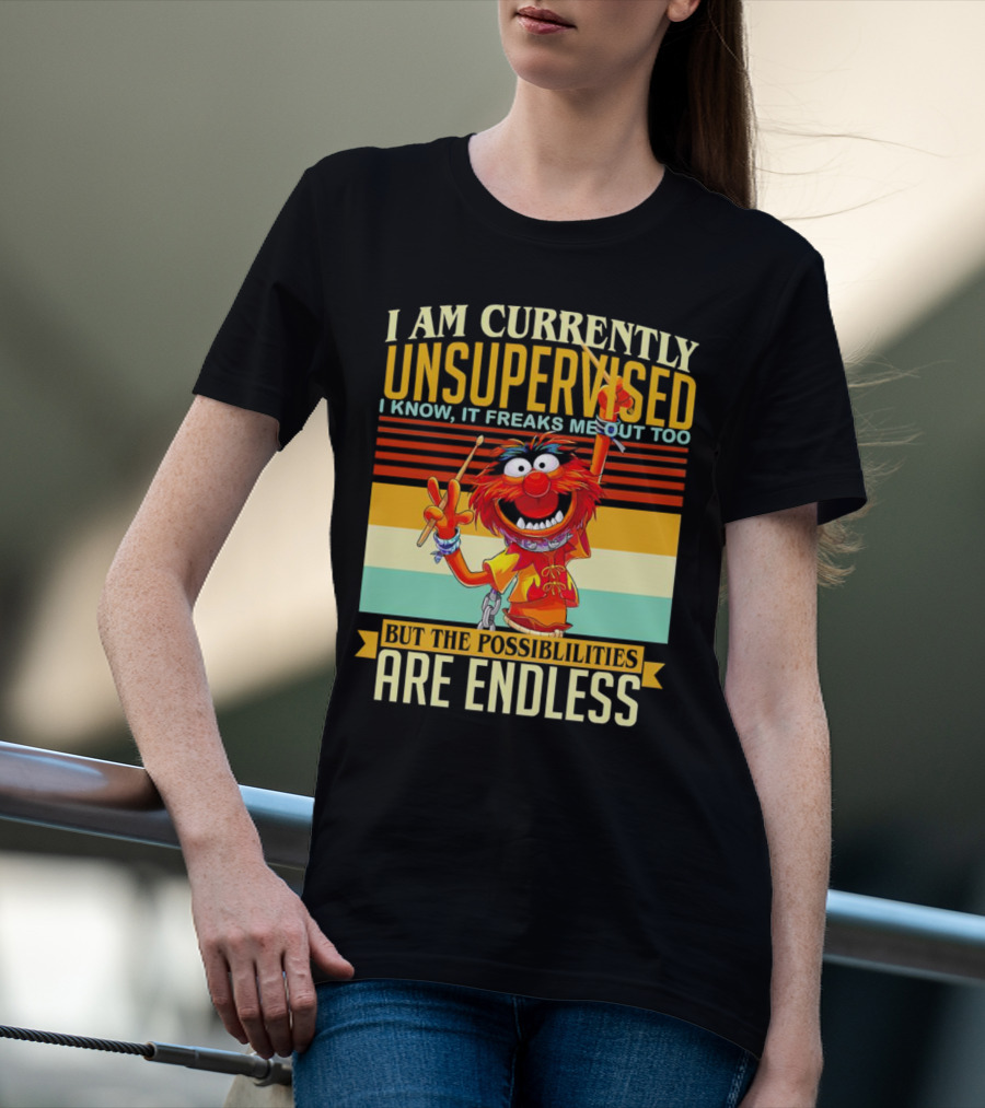 Muppet I Am Currently Unsupervised I Know It Freaks Me Out Too But The Possibilities Are Endless Vintage T-Shirt