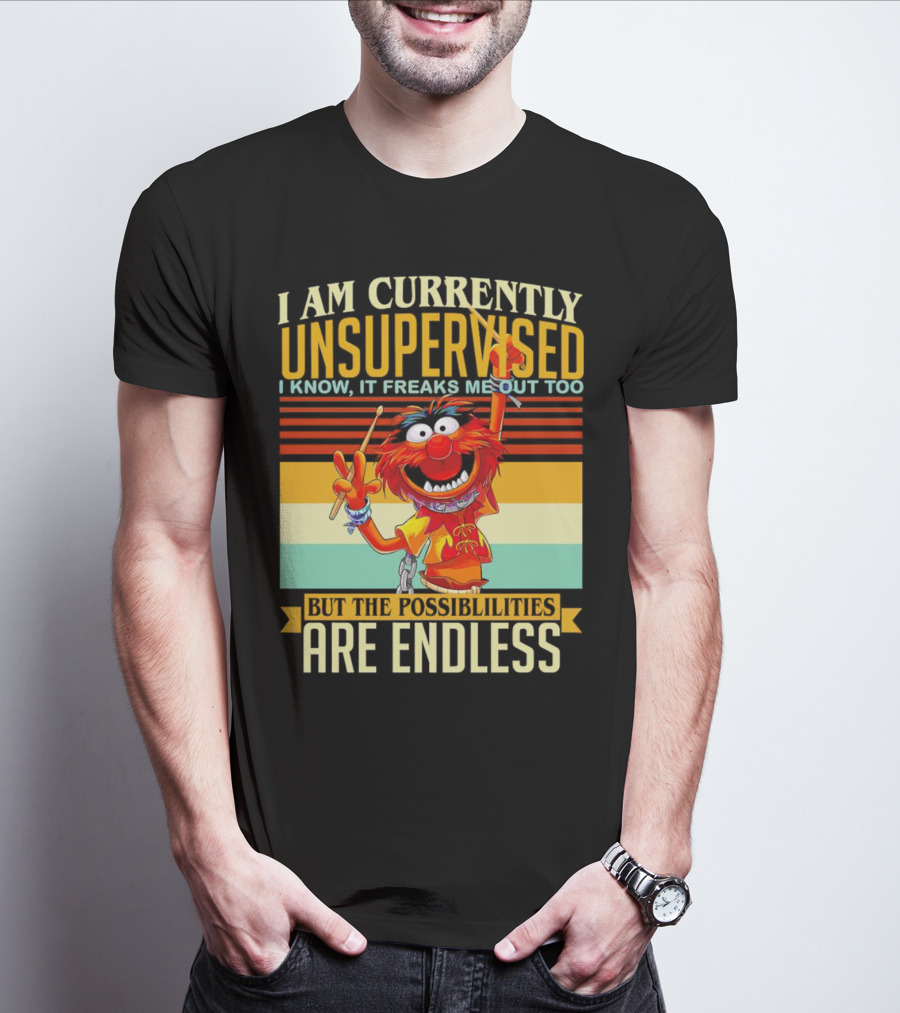 Muppet I Am Currently Unsupervised I Know It Freaks Me Out Too But The Possibilities Are Endless Vintage T-Shirt