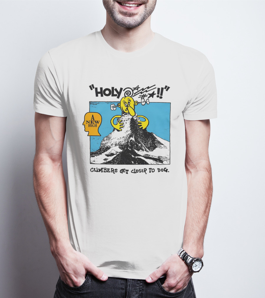 Holy A New High Climbers Get Closer To Dog T-Shirt