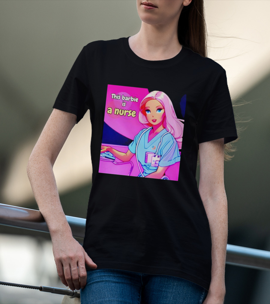 Pink Doll This Barbie Is A Nurse T-Shirt