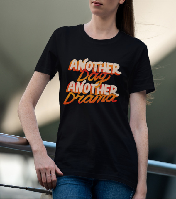 Another Day Another Drama T-Shirt