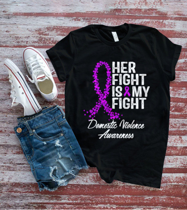 Her Fight Is My Fight Domestic Violence Awareness T-Shirt