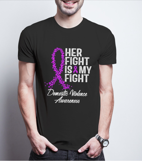 Her Fight Is My Fight Domestic Violence Awareness T-Shirt