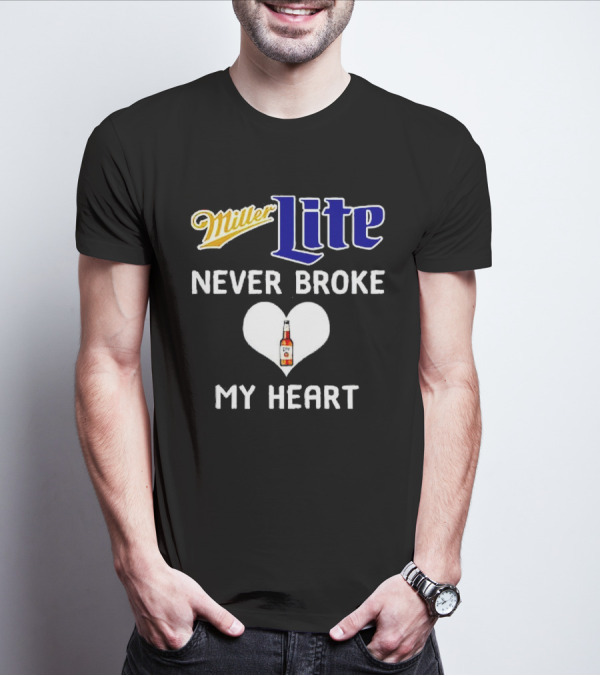 Miller Lite Never Broke My Heart Beer Bottle In Heart T-Shirt