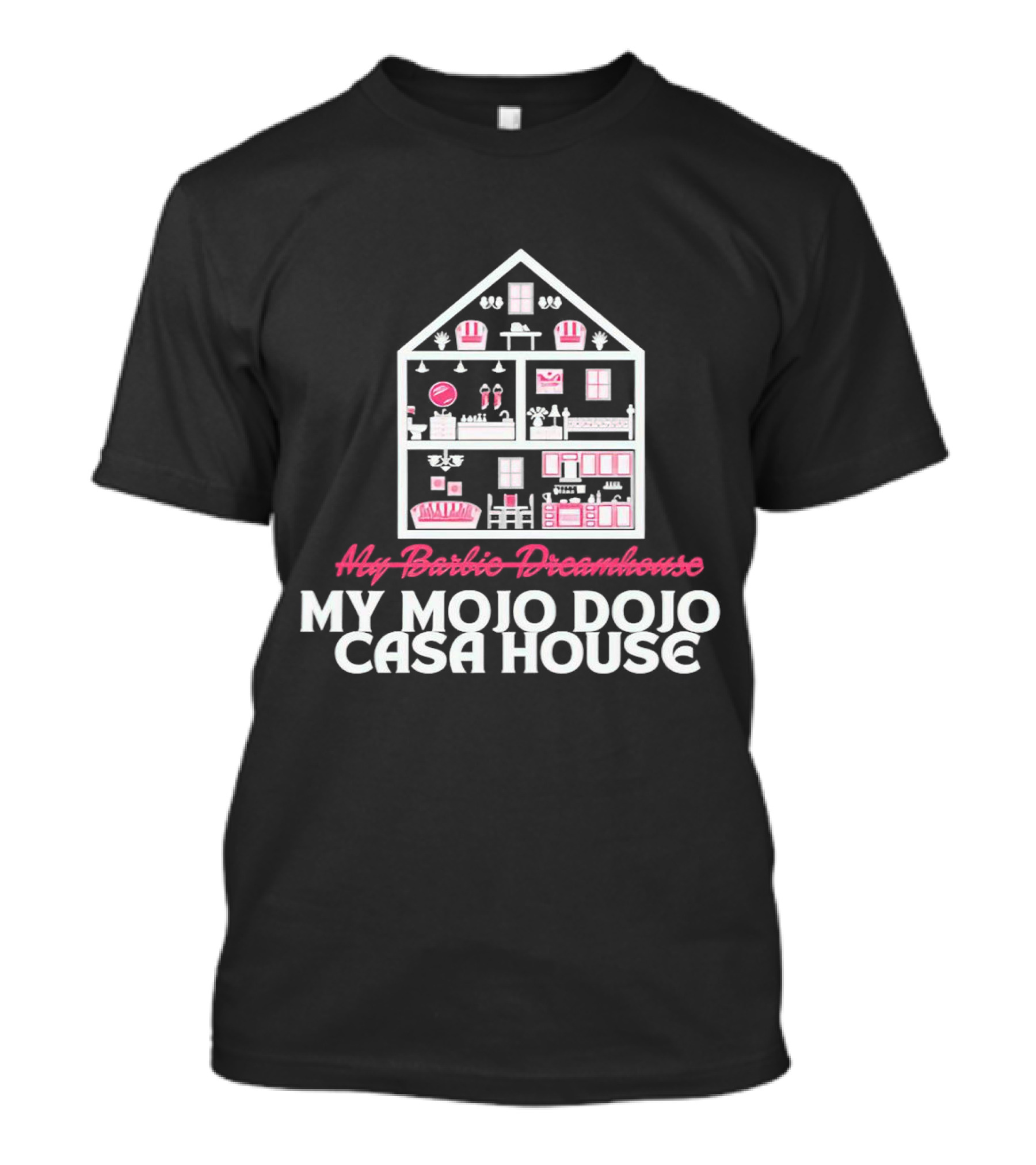 My Mojo Dojo Casa House Aly Barbie Dreamhouse Ken Barbie T-Shirt