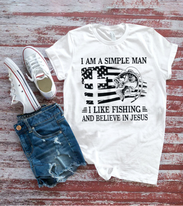 I Am A Simple Man I Like Fishing And Believe In Jesus Flag And Fish T-Shirt