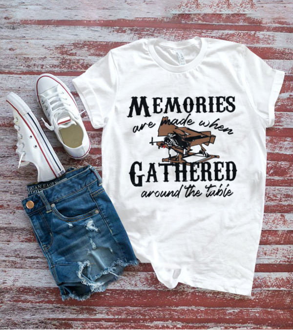 Memories Are Made When Gathered Around The Table Ax Throwing T-Shirt