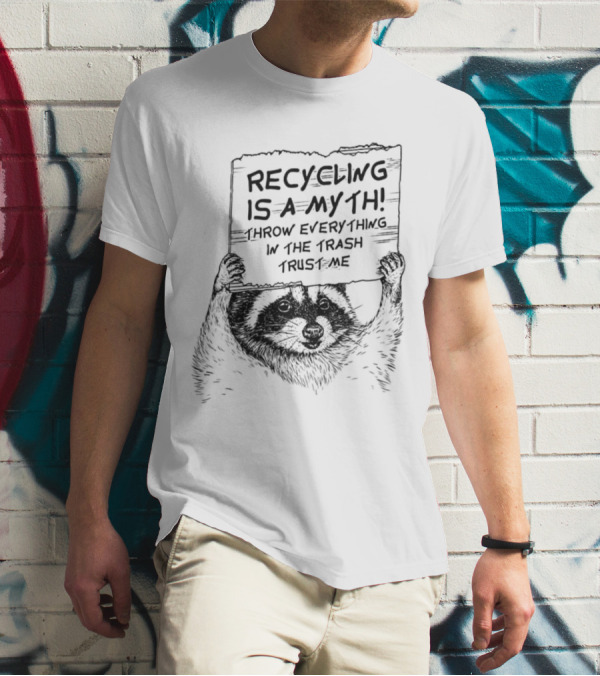 Recycling Is A Myth Throw Everything In The Trash Trust Me Raccoon T-Shirt