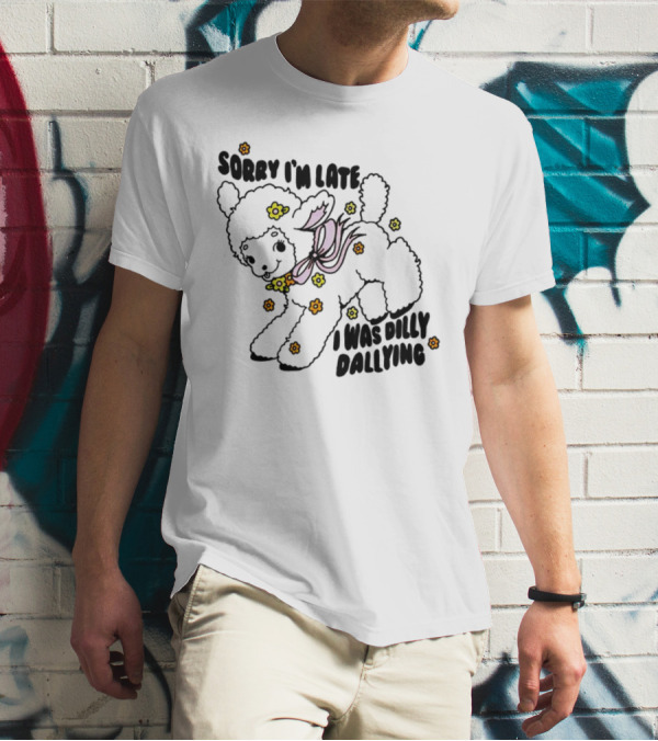 Sorry I'm Late Sheep With Flowers Dilly Dallying T-Shirt