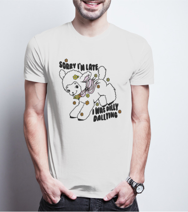 Sorry I'm Late Sheep With Flowers Dilly Dallying T-Shirt
