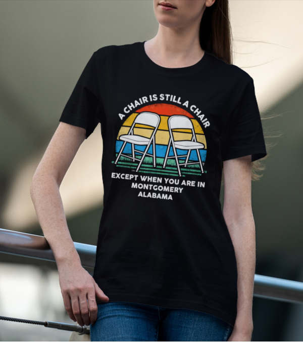 A Chair Is Still A Chair Except When You Are In Montgomery Alabama Vintage Retro Stripes Folding Chairs T-Shirt