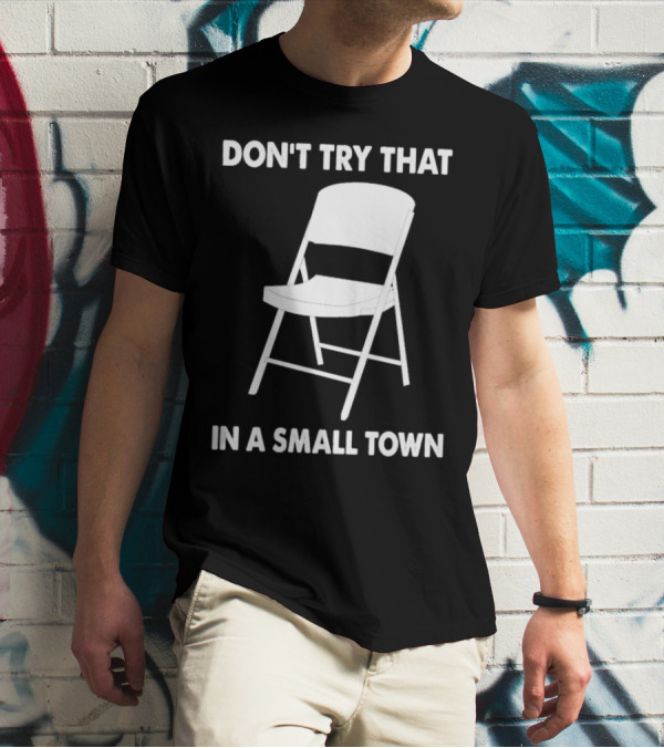 Alabama Chair Montgomery Brawl Don't Try That In Small Town Folding Chair T-Shirt