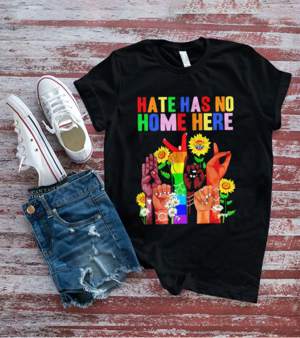 Hate Has No Home Here Peace Rainbow Hands Sunflowers T-Shirt