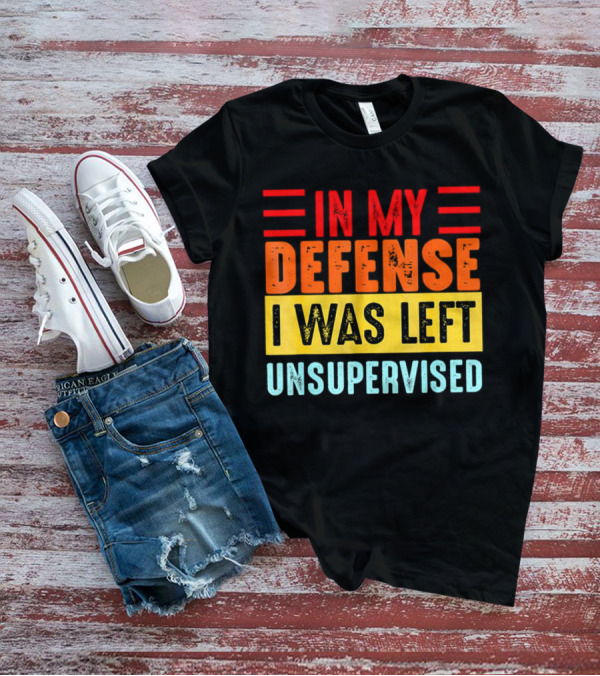 In My Defense I Was Left Unsupervised Retro T-Shirt