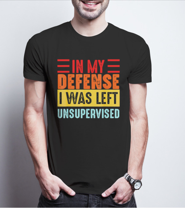 In My Defense I Was Left Unsupervised Retro T-Shirt