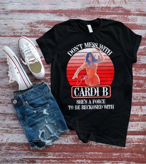 Don’t Mess With Cardi B She’s A Force To Be Reckoned With Vintage Signature T-Shirt