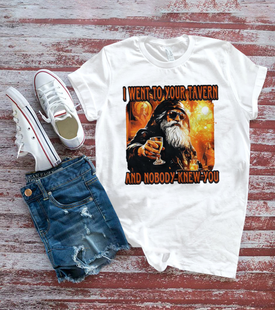 I Went To Your Tavern And Nobody Knew You Wizard With Drink In Mystical Setting T-Shirt