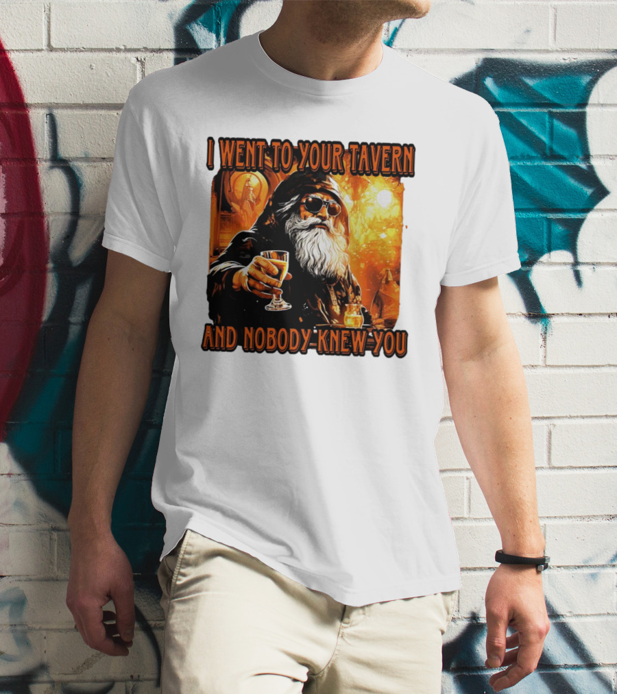 I Went To Your Tavern And Nobody Knew You Wizard With Drink In Mystical Setting T-Shirt