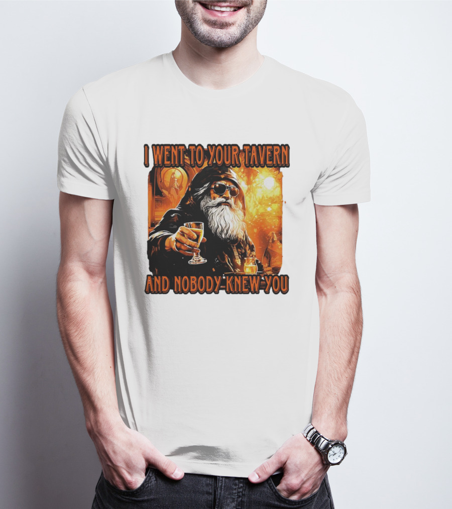 I Went To Your Tavern And Nobody Knew You Wizard With Drink In Mystical Setting T-Shirt