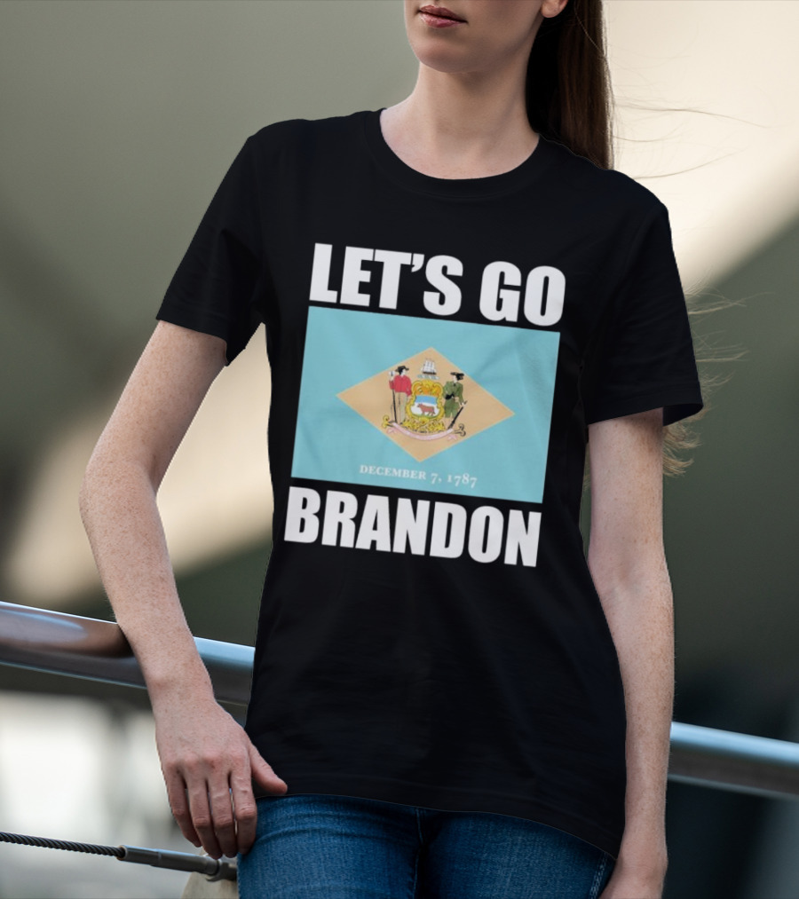 LET'S GO BRANDON DECEMBER 7, 1787 DELAWARE FLAG T-Shirt