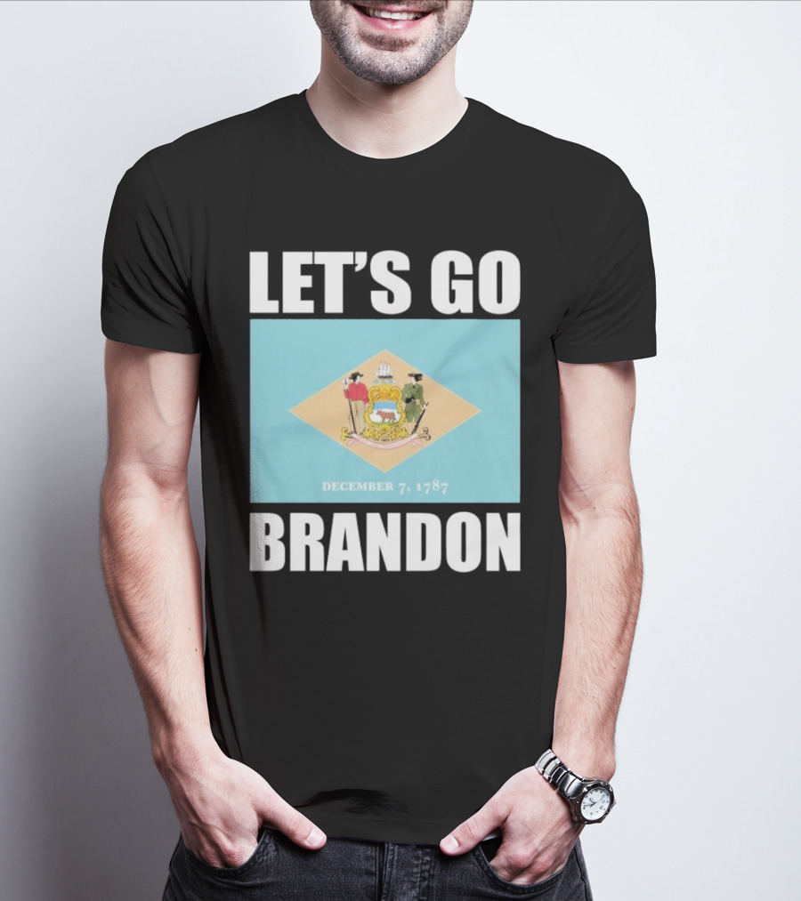 LET'S GO BRANDON DECEMBER 7, 1787 DELAWARE FLAG T-Shirt