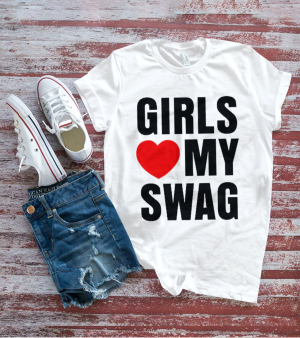 GIRLS ❤️ MY SWAG T-Shirt