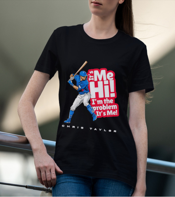 Chris Taylor Baseball It's Me Hi I'm The Problem It's Me T-Shirt