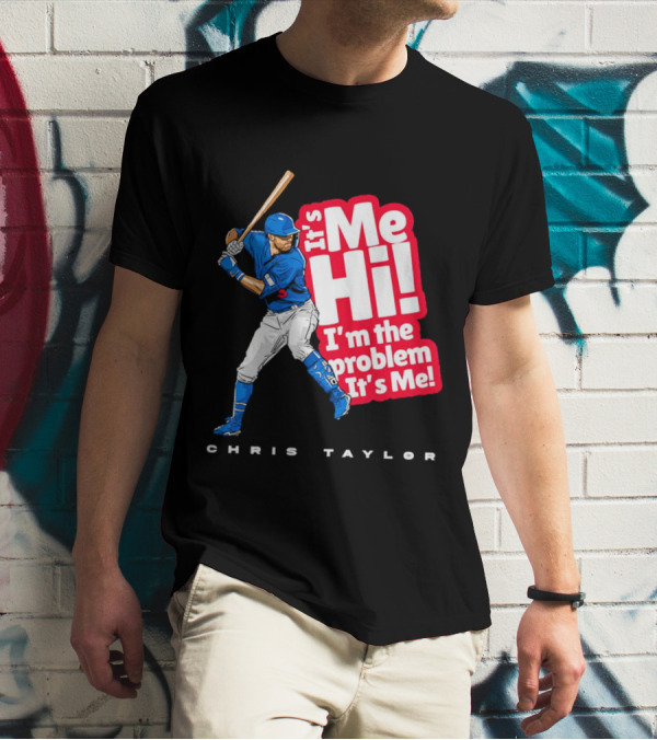 Chris Taylor Baseball It's Me Hi I'm The Problem It's Me T-Shirt