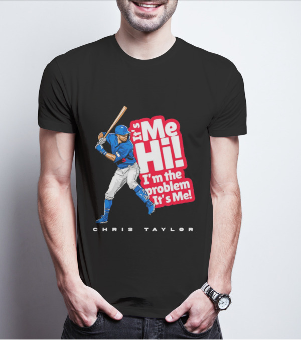 Chris Taylor Baseball It's Me Hi I'm The Problem It's Me T-Shirt