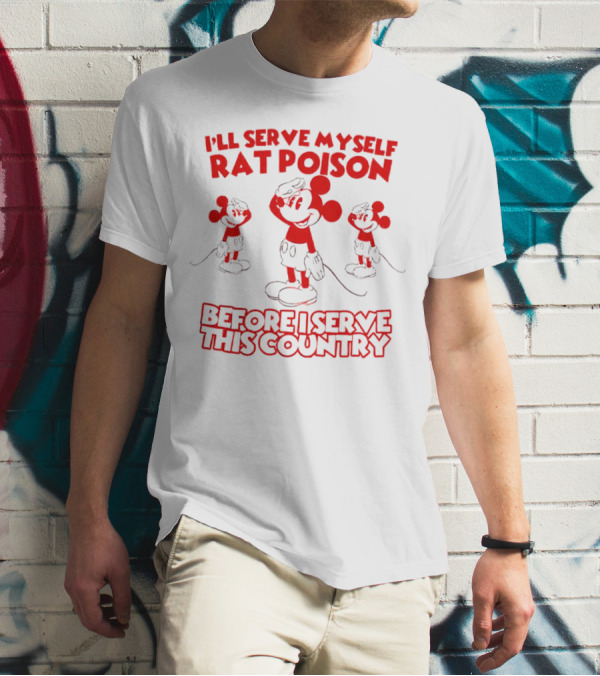 I'll Serve Myself Rat Poison Before I Serve This Country Mickey Mouse Salute T-Shirt