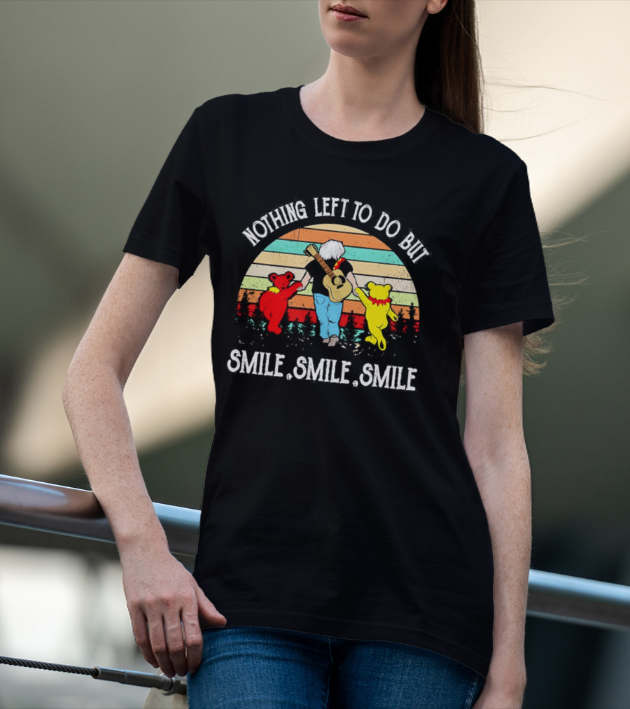 Nothing Left To Do But Smile Smile Smile Vintage Grateful Dead Bears Retro T-Shirt
