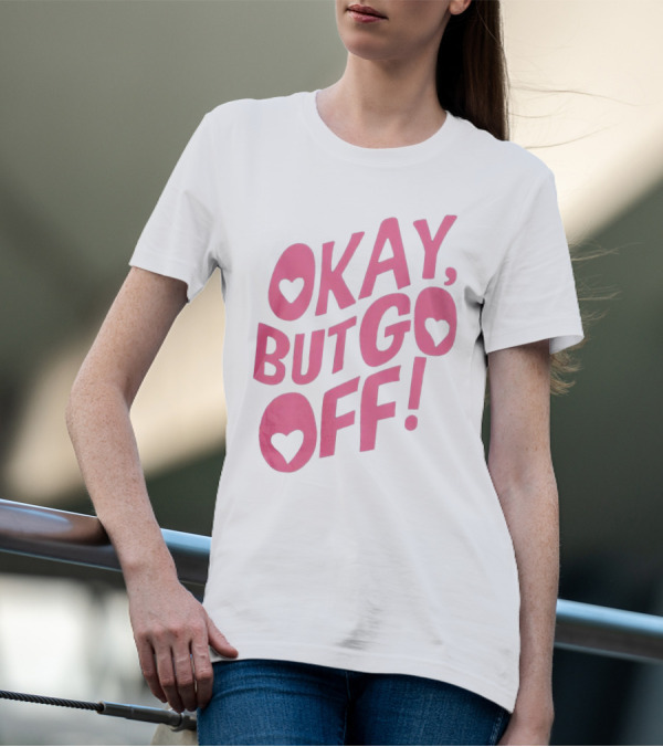 Okay But Go Off Bold Pink Heart Accents T-Shirt