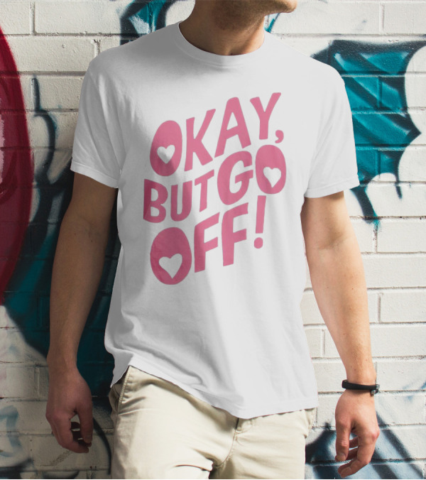 Okay But Go Off Bold Pink Heart Accents T-Shirt