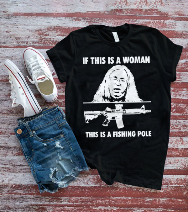 If This Is A Woman This Is A Fishing Pole Gun T-Shirt