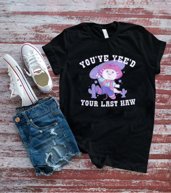 Axolotl Cowboy You've Yee'd Your Last Haw Cactus Scene T-Shirt