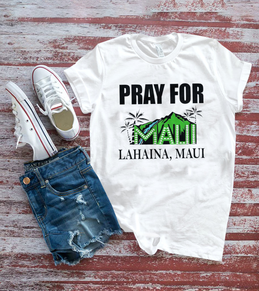 PRAY FOR MAUI LAHAINA, MAUI T-Shirt