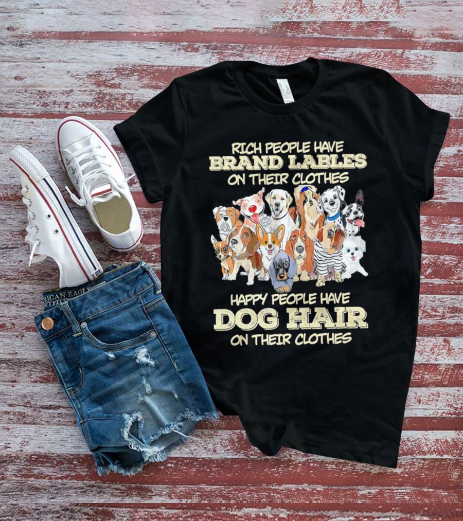 Rich People Brand Labels Clothes Happy People Dog Hair Clothes T-Shirt