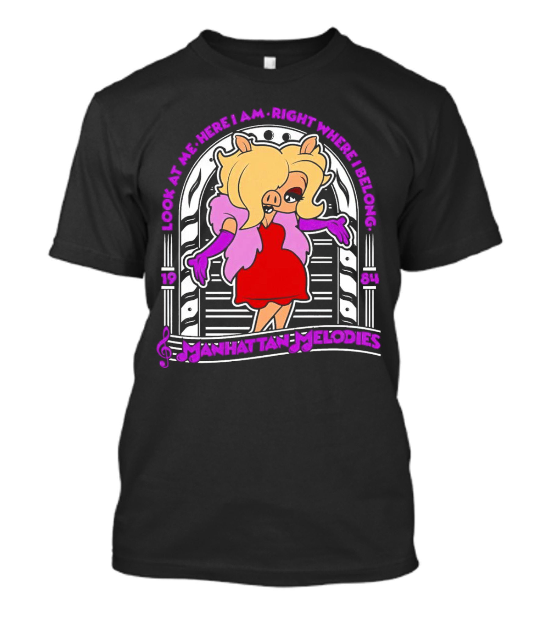 Manhattan Melodies 1984 Miss Piggy Look At Me Here I Am Right Where I Belong T-Shirt