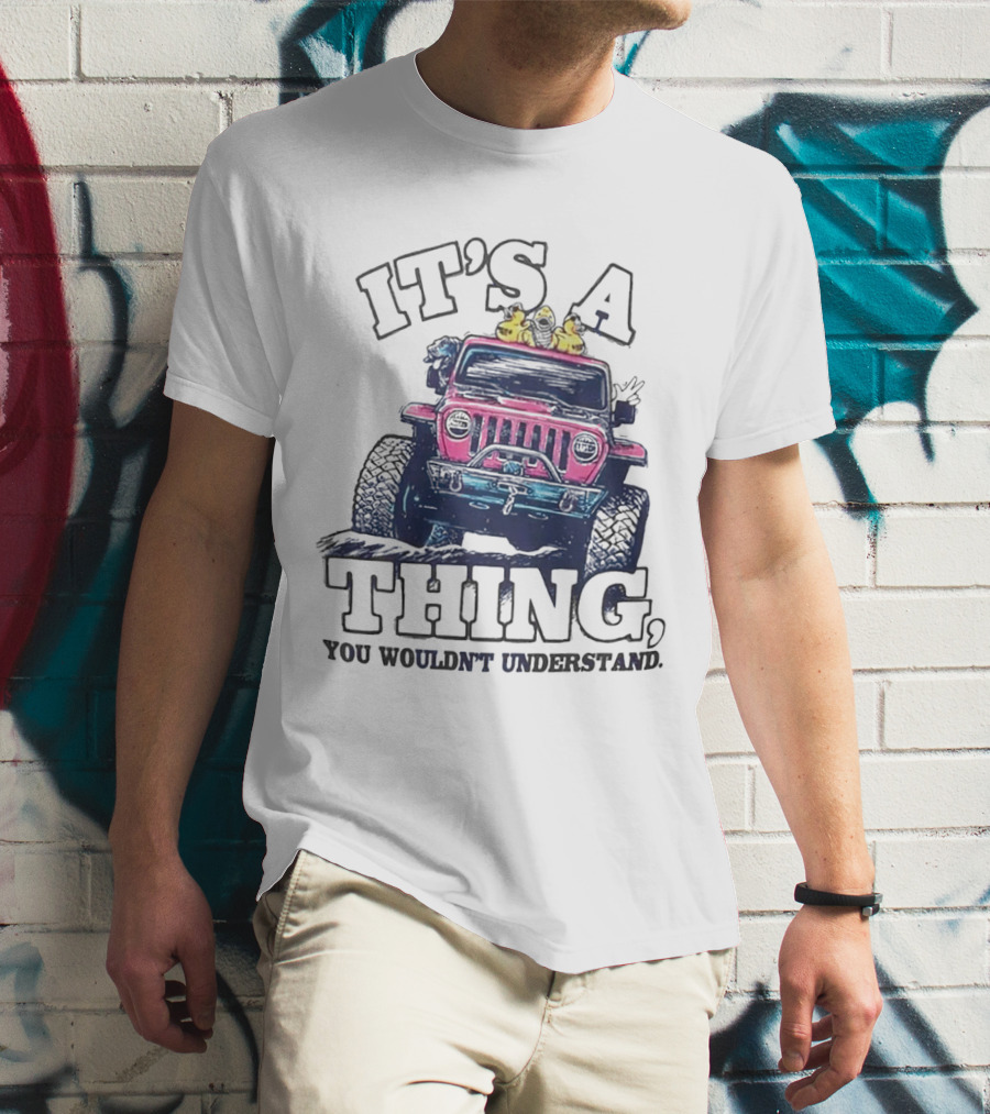 IT’S A THING, YOU WOULDN’T UNDERSTAND TRUCK T-Shirt