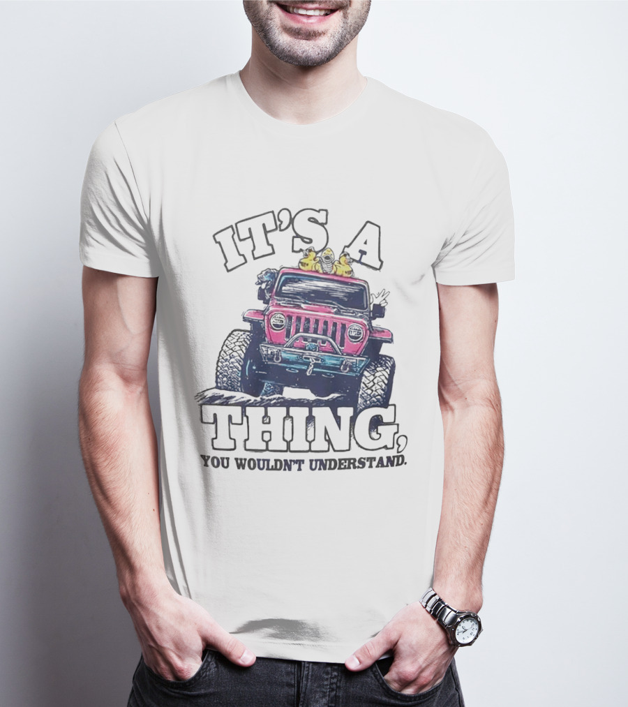 IT’S A THING, YOU WOULDN’T UNDERSTAND TRUCK T-Shirt