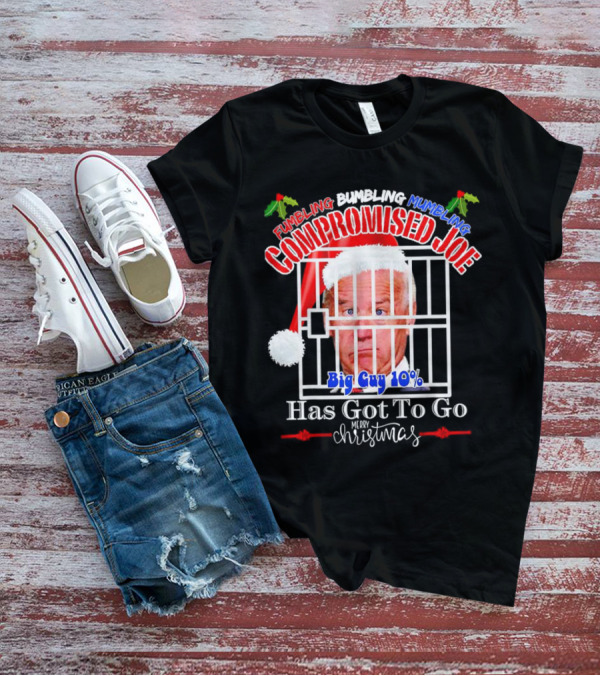 Fumbling Bumbling Mumbling Compromised Joe Big Guy 10% Has Got To Go Merry Christmas T-Shirt
