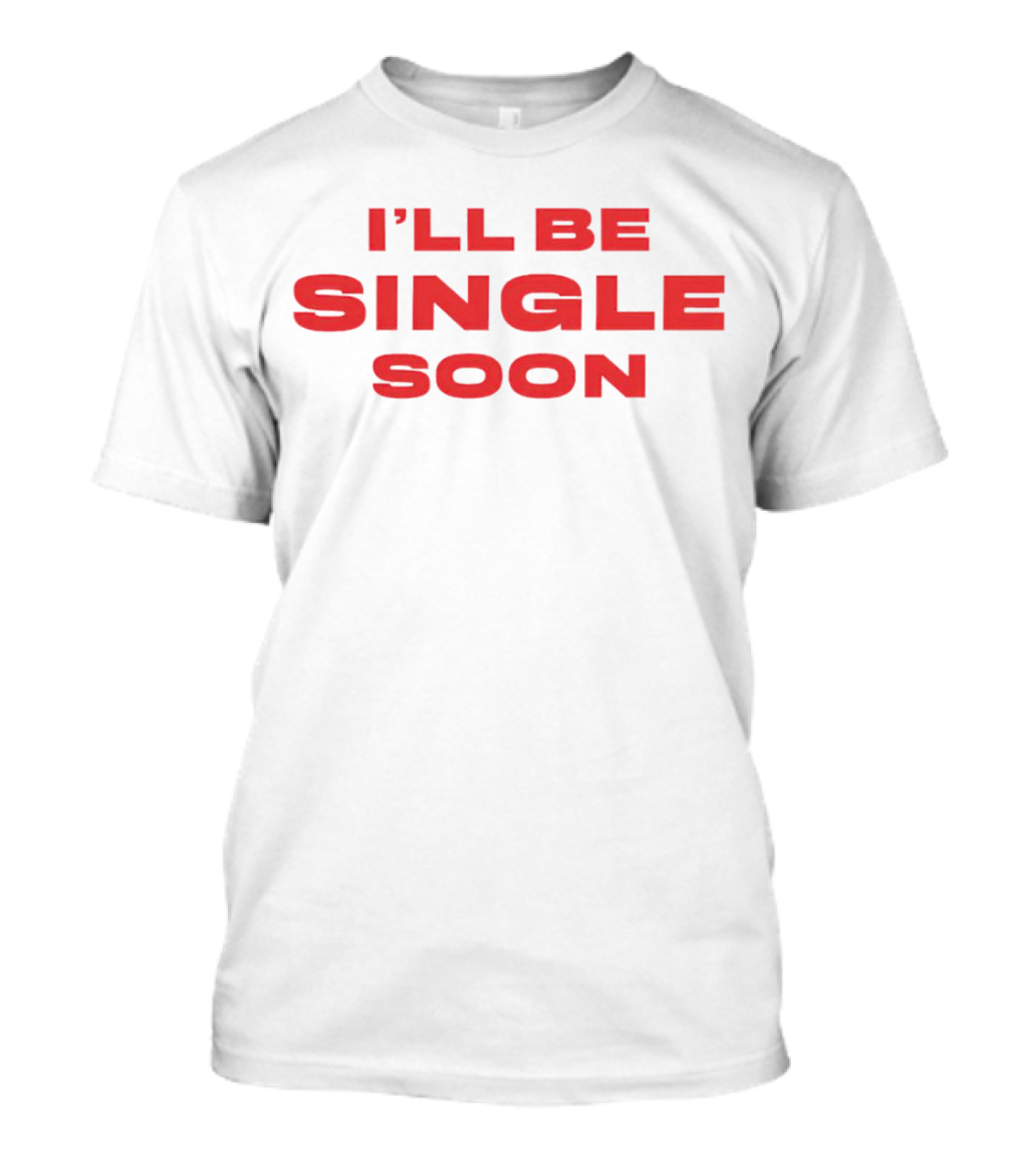 I'll Be Single Soon Charm La’donna T-Shirt