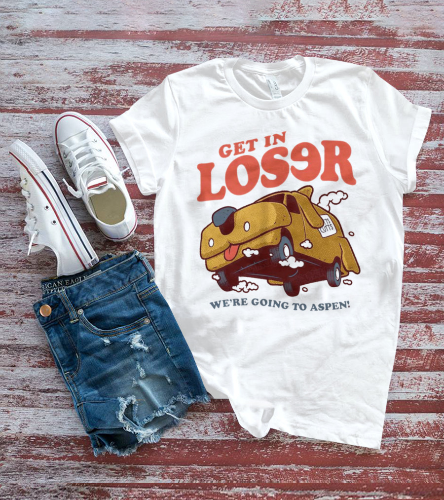 Get In Loser We're Going To Aspen Dumb And Dumber Mean Girls Car T-Shirt