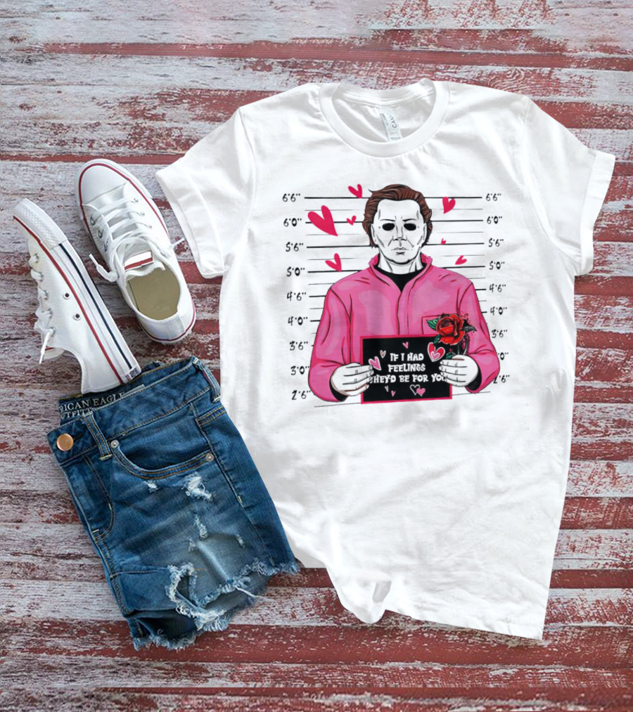 If I Had Feelings They’d Be For You Michael Myers Mugshot Pink Hearts And Roses T-Shirt