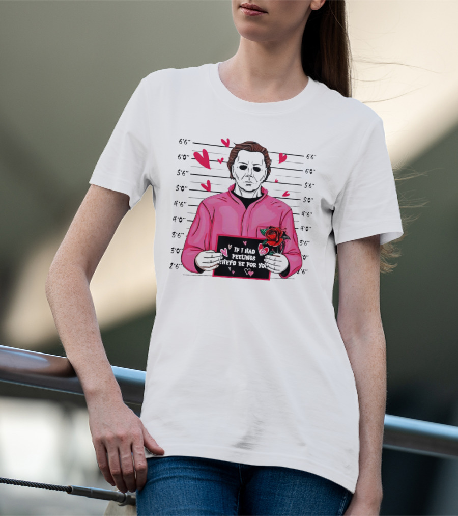 If I Had Feelings They’d Be For You Michael Myers Mugshot Pink Hearts And Roses T-Shirt
